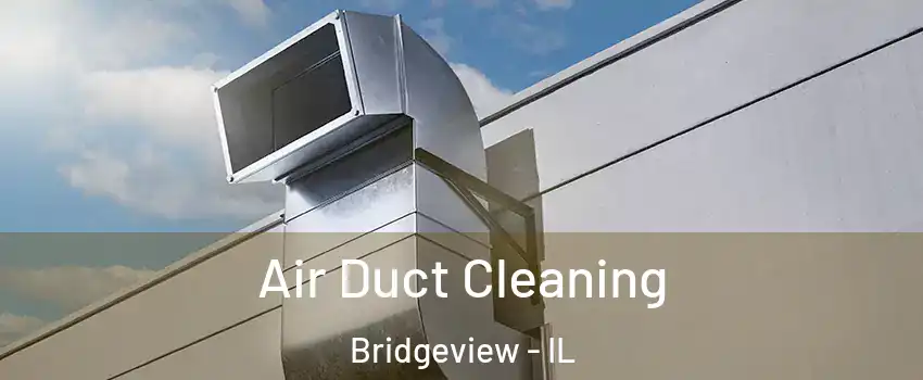  Air Duct Cleaning Bridgeview - IL