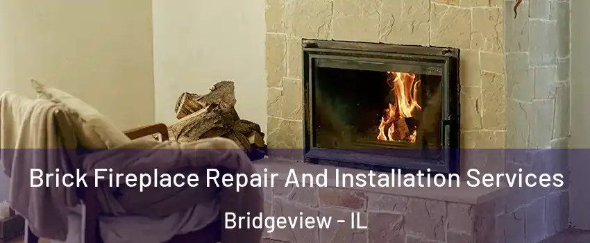  Brick Fireplace Repair And Installation Services Bridgeview - IL