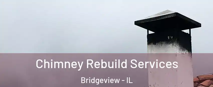 Chimney Rebuild Services Bridgeview - IL