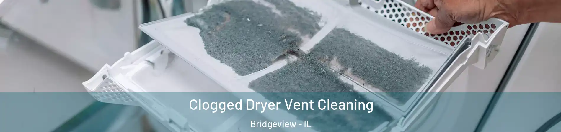  Clogged Dryer Vent Cleaning Bridgeview - IL
