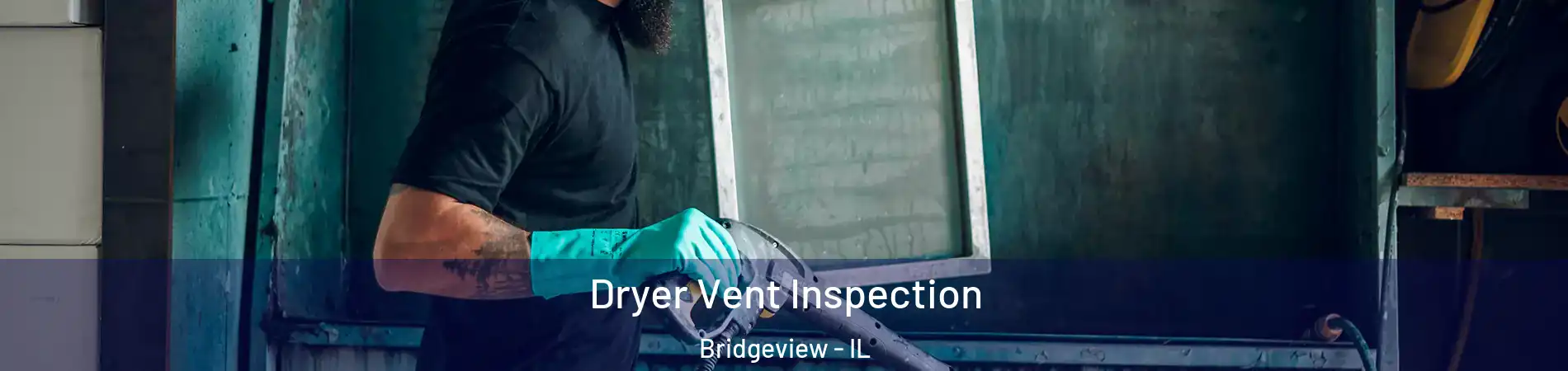  Dryer Vent Inspection Bridgeview - IL