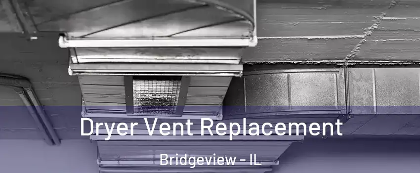  Dryer Vent Replacement Bridgeview - IL