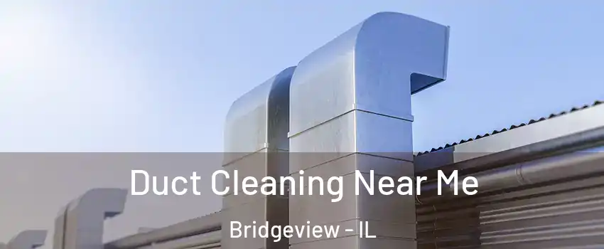  Duct Cleaning Near Me Bridgeview - IL