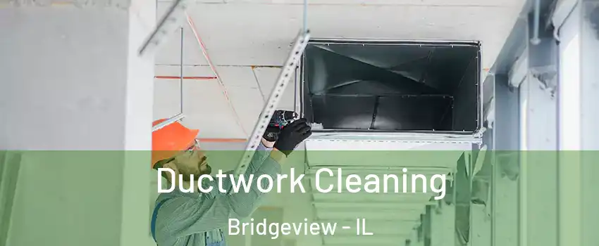  Ductwork Cleaning Bridgeview - IL