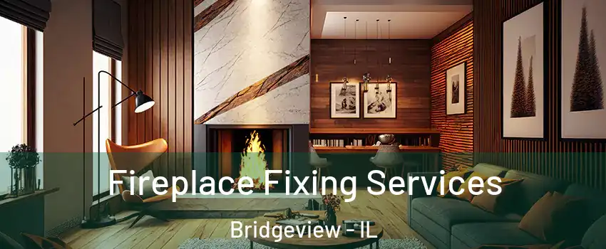  Fireplace Fixing Services Bridgeview - IL