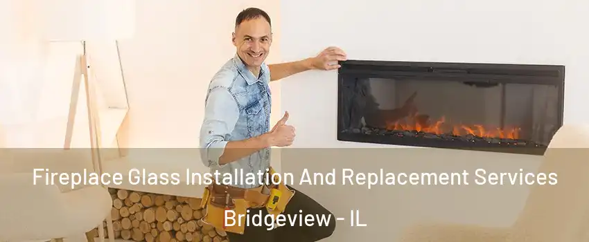  Fireplace Glass Installation And Replacement Services Bridgeview - IL