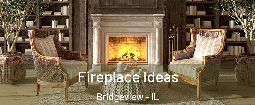 Fireplace Ideas Bridgeview - IL