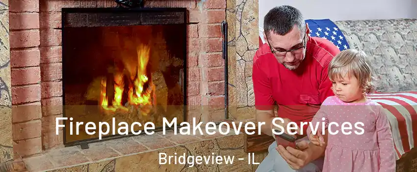 Fireplace Makeover Services Bridgeview - IL
