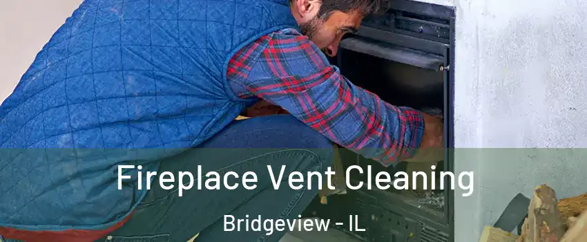  Fireplace Vent Cleaning Bridgeview - IL