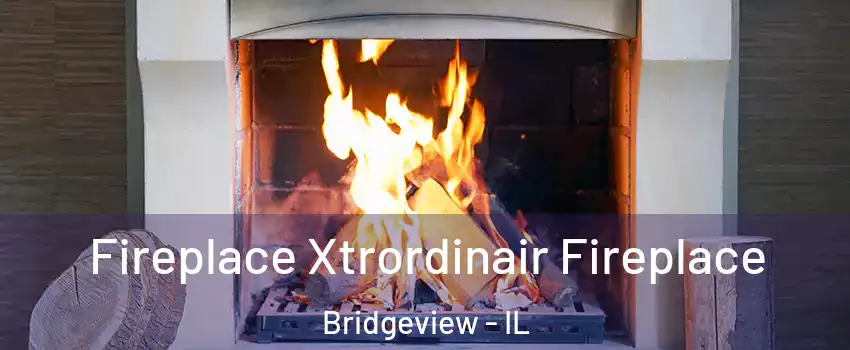  Fireplace Xtrordinair Fireplace Bridgeview - IL