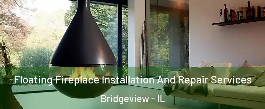  Floating Fireplace Installation And Repair Services Bridgeview - IL