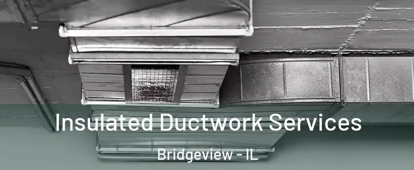  Insulated Ductwork Services Bridgeview - IL