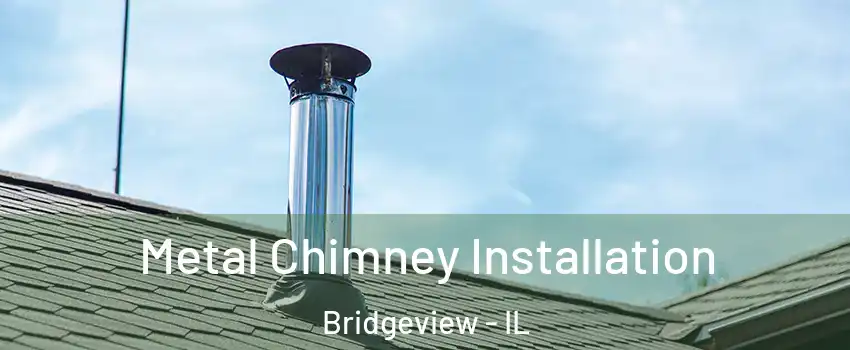  Metal Chimney Installation Bridgeview - IL