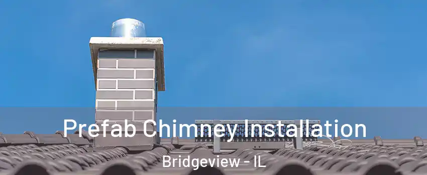  Prefab Chimney Installation Bridgeview - IL
