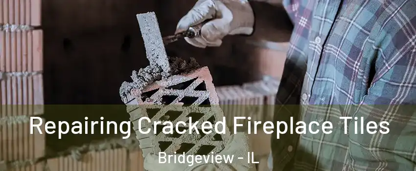  Repairing Cracked Fireplace Tiles Bridgeview - IL