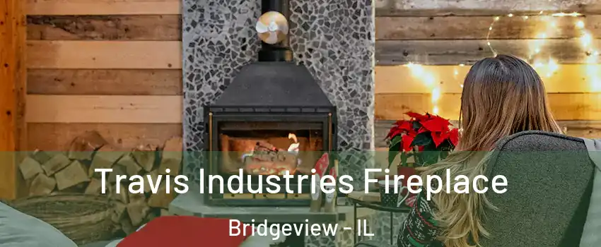 Travis Industries Fireplace Bridgeview - IL