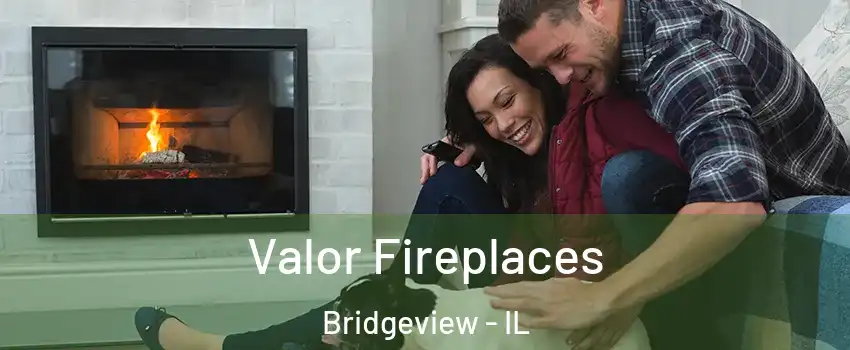 Valor Fireplaces Bridgeview - IL