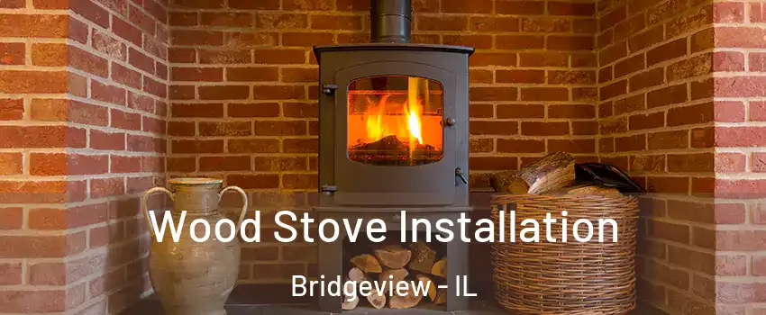 Wood Stove Installation Bridgeview - IL